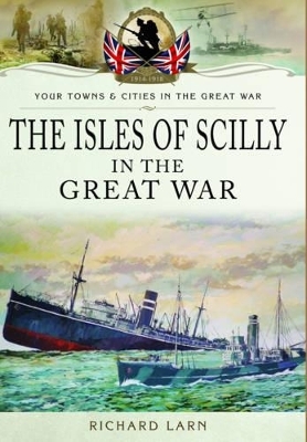 The Isles of Scilly in the Great War - Richard Larn