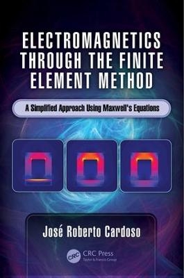 Electromagnetics through the Finite Element Method - Jos&eacute; Roberto Cardoso