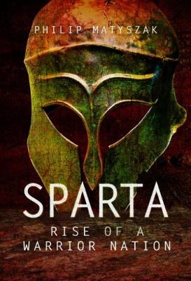 Sparta Rise of a Warrior Nation - Philip Matyszak