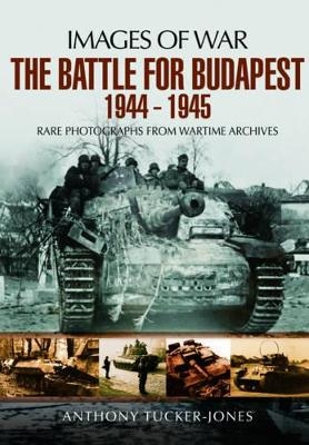 Battle for Budapest 1944 - 1945 - Anthony Tucker-Jones