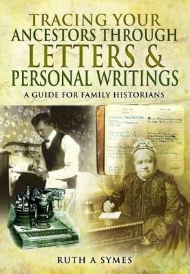 Tracing Your Ancestors Through Letters and Personal Writings: A Guide for Family Historians