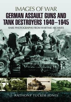 German Assault Guns and Tank Destroyers 1940 - 1945 - Anthony Tucker-Jones