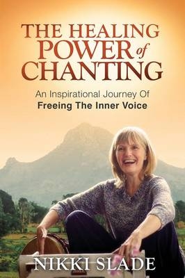 The Healing Power of Chanting - Nikki Slade