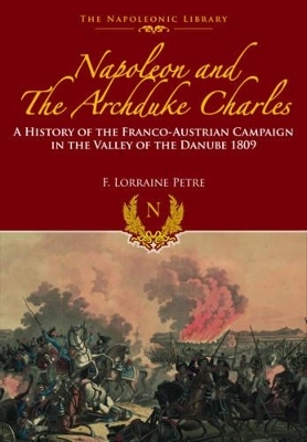 Napoleon and the Archduke Charles - F. Loraine Petre