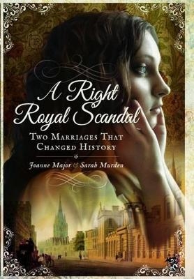 Right Royal Scandal: Two Marriages that Changed History - Joanne Major, Sarah Murden