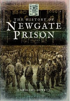 History of Newgate Prison - Caroline Jowett