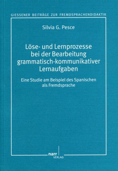 L&ouml;se- und Lernprozesse bei der Bearbeitung grammatisch-kommunikativer Lernaufgaben - Silvia G. Pesce