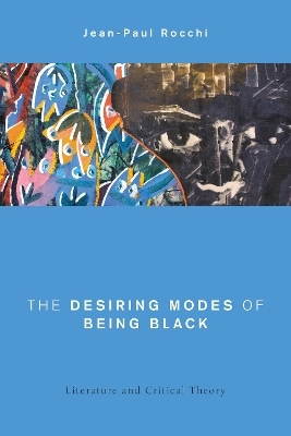 The Desiring Modes of Being Black - Jean-Paul Rocchi