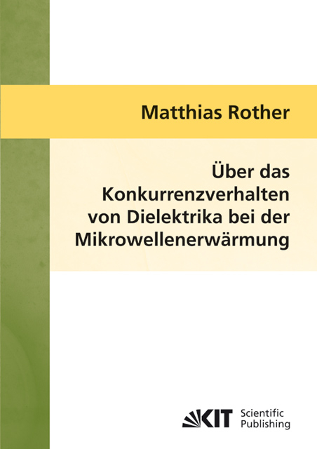 &Uuml;ber das Konkurrenzverhalten von Dielektrika bei der Mikrowellenerw&auml;rmung - Matthias Rother