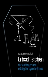 Erbschleichen f&uuml;r Anf&auml;nger und m&auml;&szlig;ig Fortgeschrittene - Maggie Raidl