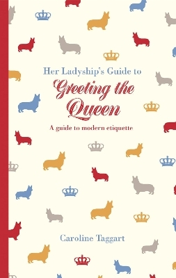 Her Ladyship's Guide to Greeting the Queen - Caroline Taggart