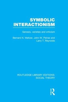 Symbolic Interactionism (RLE Social Theory) - Bernard Meltzer, John Petras, Larry Reynolds