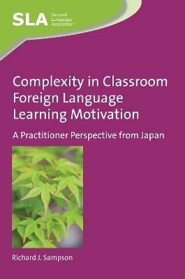 Complexity in Classroom Foreign Language Learning Motivation - Richard J. Sampson