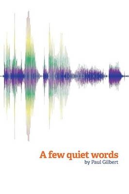 A Few Quiet Words - Professor Paul Gilbert