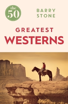 The 50 Greatest Westerns - Barry Stone
