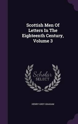 Scottish Men Of Letters In The Eighteenth Century, Volume 3
