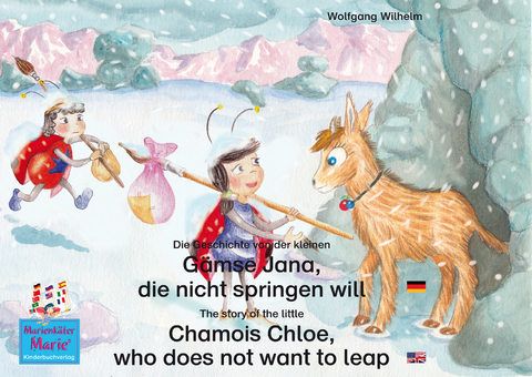 Die Geschichte von der kleinen G&auml;mse Jana, die nicht springen will. Deutsch-Englisch / The story of the little Chamois Chloe, who does not want to leap. English-German. - Wolfgang Wilhelm