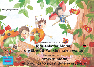 Die Geschichte vom kleinen Marienkäfer Marie, die überall Punkte malen wollte. Deutsch-Englisch. / The story of the little Ladybird Marie, who wants to paint dots everythere. English-German.