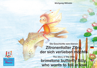 Die Geschichte vom kleinen Zitronenfalter Zitro, der sich verlieben möchte. Deutsch-Englisch / The story of the little brimstone butterfly Billy, who wants to fall in love. English-German.