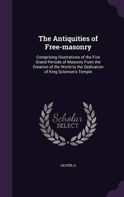 The Antiquities of Free-masonry