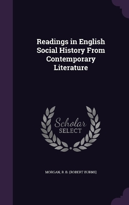 Readings in English Social History From Contemporary Literature - R B Morgan