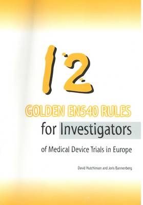 12 Golden EN540 Rules for Investigators of Medical Device Studies in Europe - David Hutchinson, Joris Bannenberg