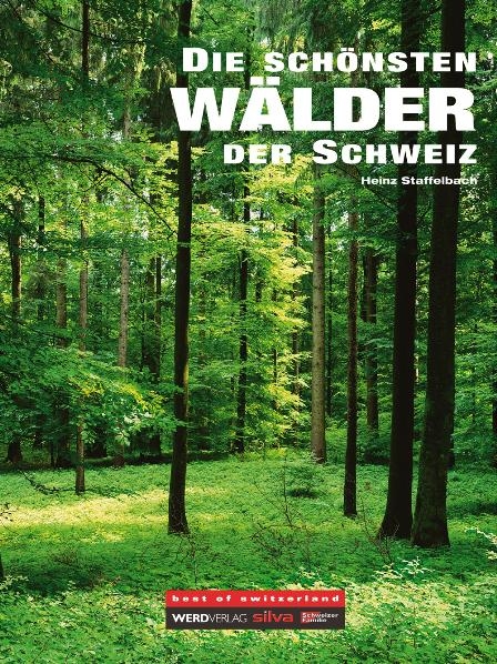 Die sch&ouml;nsten W&auml;lder der Schweiz - Heinz Staffelbach