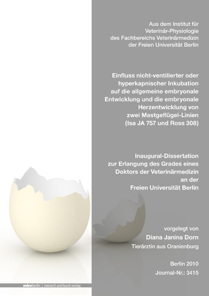 Einfluss nicht-ventilierter oder hyperkapnischer Inkubation auf die allgemeine embryonale Entwicklung und die embryonale Herzentwicklung von zwei Mastgefl&uuml;gel-Linien (Isa JA 757 und Ross 308) - Diana Janina Dorn