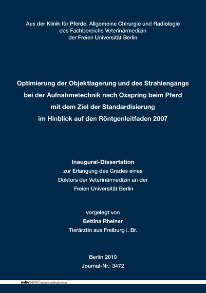 Optimierung der Objektlagerung und des Strahlengangs bei der Aufnahmetechnik nach Oxspring beim Pferd mit dem Ziel der Standardisierung im Hinblick auf den R&ouml;ntgenleitfaden 2007 - Bettina Rheiner