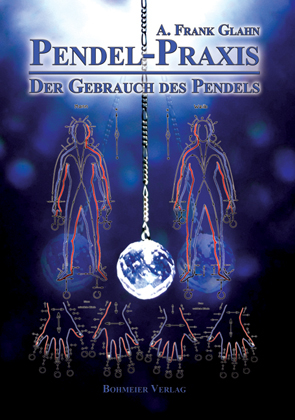Pendel-Praxis - Der Gebrauch des Pendels - A. Frank Glahn