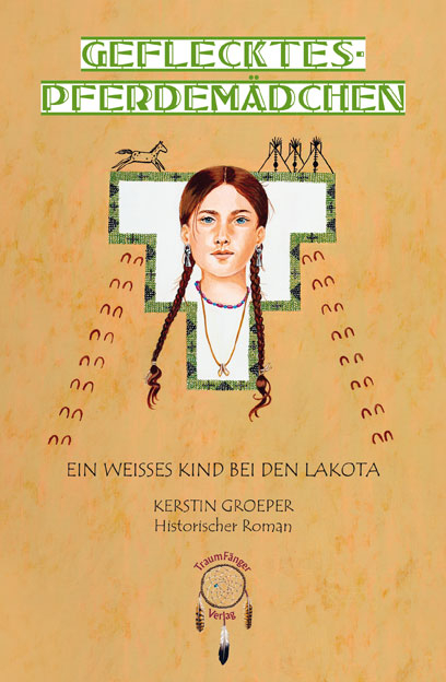 Geflecktes-Pferdem&auml;dchen, ein wei&szlig;es Kind bei den Lakota - Kerstin Groeper