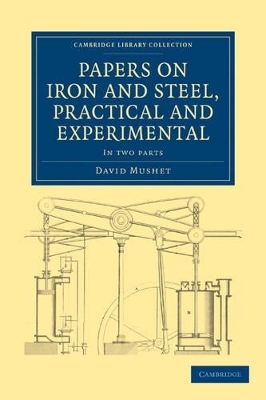 Papers on Iron and Steel, Practical and Experimental 2 Part Set - David Mushet