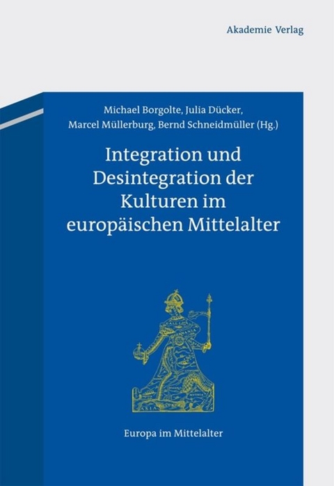 Integration und Desintegration der Kulturen im europ&auml;ischen Mittelalter - 