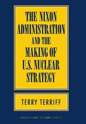 The Nixon Administration and the Making of U.S. Nuclear Strategy - Terry Terriff