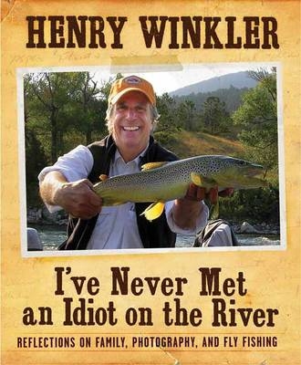 I'Ve Never Met an Idiot on the River - Henry Winkler