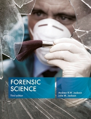 Forensic Science - Andrew R.W. Jackson, Julie M. Jackson