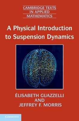 A Physical Introduction to Suspension Dynamics - &Eacute;lisabeth Guazzelli, Jeffrey F. Morris