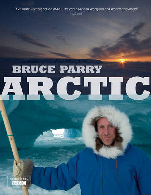 Arctic with Bruce Parry - Bruce Parry, Huw Lewis-Jones