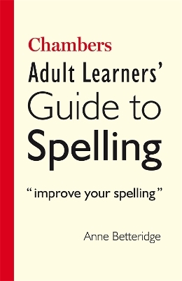 Chambers Adult Learner's Guide to Spelling - Anne Betteridge