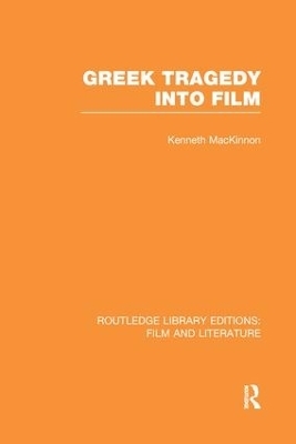 Greek Tragedy into Film - Kenneth Mackinnon