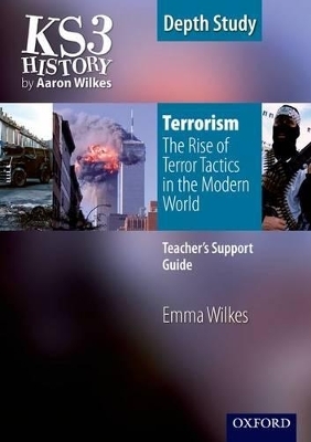 KS3 History by Aaron Wilkes: Terrorism: The Rise of Terror Tactics in the Modern World teacher's support guide - Emma Wilkes