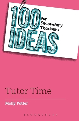 100 Ideas for Secondary Teachers: Tutor Time - Molly Potter