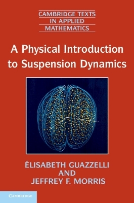 A Physical Introduction to Suspension Dynamics - &Eacute;lisabeth Guazzelli, Jeffrey F. Morris