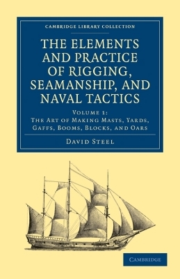 The Elements and Practice of Rigging, Seamanship, and Naval Tactics - David Steel