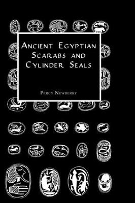 Ancient Egyptian Scarabs and Cylinder Seals - Percy Newberry