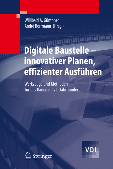Digitale Baustelle- innovativer Planen, effizienter Ausf&uuml;hren - 