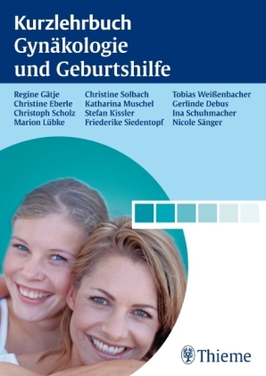 Kurzlehrbuch Gyn&auml;kologie und Geburtshilfe - Regine G&auml;tje, Christine Eberle, Christoph Scholz, Marion L&uuml;bke