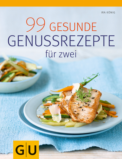 99 gesunde Genussrezepte f&uuml;r Zwei - Ira K&ouml;nig