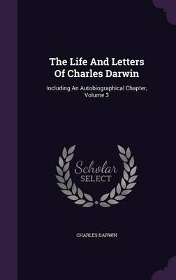 The Life And Letters Of Charles Darwin - Professor Charles Darwin