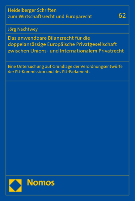 Das anwendbare Bilanzrecht f&uuml;r die doppelans&auml;ssige Europ&auml;ische Privatgesellschaft zwischen Unions- und Internationalem Privatrecht - J&ouml;rg Nachtwey